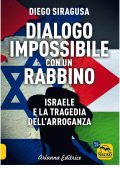 Diego Siragusa - Dialogo impossibile con un rabbino. Israele e la tragedia dell'arroganza. Un'altra storia (2025)