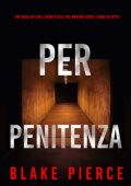 Blake Pierce - Per Penitenza (Morgan Cross Libro Diciotto) (2025)