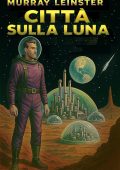 Murray Leinster - Città sulla luna (2025)