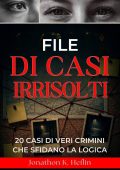 Jonathon K. Heflin - File di casi irrisolti. 20 casi di veri crimini che sfidano la logica (2025)
