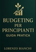 Lorenzo Bianchi - Budgeting per principianti. Guida pratica (2025)