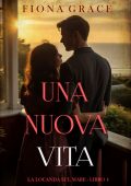 Fiona Grace - Una nuova vita (La locanda sul mare Libro 4) (2025)