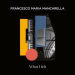 img Francesco Maria Mancarella - What I Felt (2025) MP3/FLAC