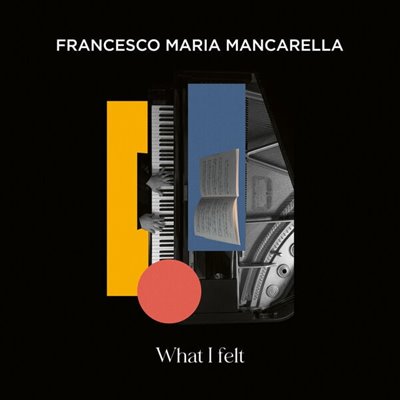 Francesco Maria Mancarella – What I Felt (2025) MP3/FLAC
