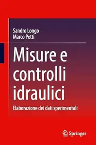 Sandro Longo, Marco Petti – Misure e controlli idraulici (2025)