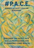 Renzo Luigi Scavo - #P.A.C.E.-Quando la pace è solo un acronimo. Dialoghi tra Alex e Nyx sulla propaganda che ci vendono come realtà (2025)