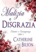 Catherine Bilson - Crimini e Conseguenze Vol. 1. Malizia e Disgrazia (2025)