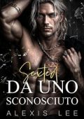 Alexis Lee - Serie Messaggi di Mezzanotte Vol. 4. Sexting da uno sconosciuto (2025)