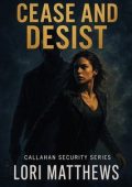 Lori Matthews - Callahan Security Vol. 6. Cease and Desist (2025)
