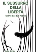 Sara Girau - Il sussurro della libertà. Storie dai due mondi (2025)