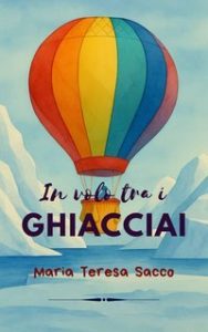 Maria Teresa Sacco – In Volo tra i Ghiacciai (2025) Maria Teresa Sacco – In Volo tra i Ghiacciai (2025)