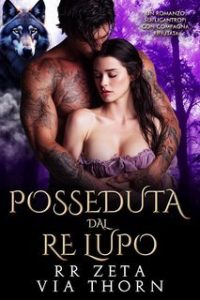 RR Zeta e Via Thorn – I Re Alfa Proibiti Vol. 48. Posseduta dal Re Lupo (2025)