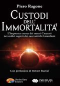 Piero Ragone - Custodi dell'Immortalità dove Tutto ha avuto Inizio. (Italian Edition) (2016) PDF