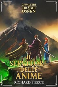 Richard Fierce – Cavalieri dei Draghi di Osnen Vol. 8. Il Servitore delle Anime (2025) Richard Fierce – Cavalieri dei Draghi di Osnen Vol. 8. Il Servitore delle Anime (2025)
