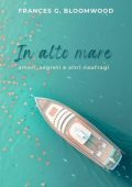 Frances G. Bloomwood - In alto mare: Amori, segreti e altri naufragi (2025)