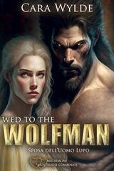 Cara Wylde – Matrimoni Mostruosi Combinati Vol. 1. Wed to the Wolfman (2025)