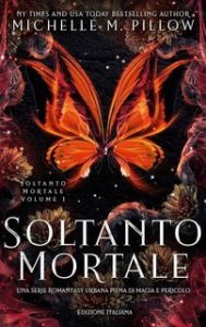 Michelle M. Pillow – Soltanto Mortale Vol. 1. Soltanto Mortale (2025) Michelle M. Pillow – Soltanto Mortale Vol. 1. Soltanto Mortale (2025)