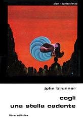 John Brunner – Cogli una stella cadente (1974) John Brunner – Cogli una stella cadente (1974)