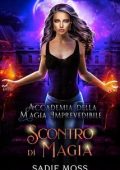 Sadie Moss - Accademia della Magia Imprevedibile Vol. 6. Scontro di Magia (2025)