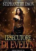 Stephanie Hudson - Le Sirene Perdute Vol. 6. L'esecutore di Evelyn (2025)