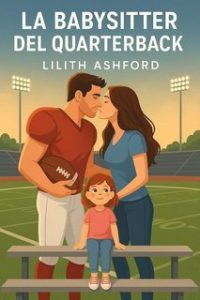 Lilith Ashford – La Babysitter del Quarterback (2025)