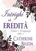 Catherine Bilson - Crimini e Conseguenze Vol. 3. Intrighi ed Eredità (2025)