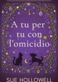 Sue Hollowell - I Misteri dei Ciondoli Incantati Vol. 2. A tu per tu con l’omicidio (2025)