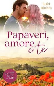 Suki Bluhm – Il cuore batte in Toscana Vol. 2. Papaveri, amore e te. Il cuore batte a Siena (2025) Suki Bluhm – Il cuore batte in Toscana Vol. 2. Papaveri, amore e te. Il cuore batte a Siena (2025)