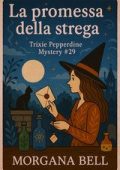 Morgana Bell - La promessa della strega. Trixie Pepperdine Mystery Vol. 29 (2025)