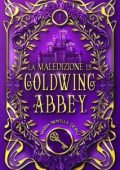 Maria Novella Giorli - Goldwing Trilogy Vol. 1. La maledizione di Goldwing Abbey (2024)