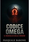 Pasquale Barone - Trilogia del Codice Vol. 3. Codice Omega. Il Risveglio delle Origini (2025)