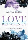 Anya Ride - The Blooming Hearts Series Vol. 2. Love Between Us. Quel filo che ci unisce (2025)