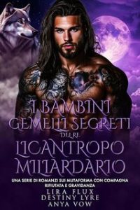 Lira FluxD, Destiny Lyre – I Re Alfa Proibiti Vol. 50. I Bambini Gemelli Segreti del Re Licantropo Miliardario (2025) Lira FluxD, Destiny Lyre – I Re Alfa Proibiti Vol. 50. I Bambini Gemelli Segreti del Re Licantropo Miliardario (2025)