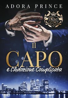 Adora Prince – Il Club dei Milionari e dei Gentiluomini Vol. 2. Il Capo e l’Adozione Complicata (2025)