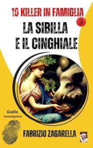 Fabrizio Zagarella – 10 Killer in famigia Vol. 9.La Sibilla e il cinghiale (2025) Fabrizio Zagarella – 10 Killer in famigia Vol. 9.La Sibilla e il cinghiale (2025)