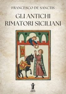 Francesco De Sanctis – Gli antichi rimatori siciliani (2025) Francesco De Sanctis – Gli antichi rimatori siciliani (2025)