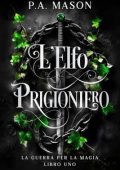 P.A. Mason - La Guerra per la Magia Vol. 1. L'Elfo Prigioniero (2025)