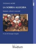 Giuseppe Gangale - Thomas More. La sobria allegria. Fantasie, scherzi e racconti (2017)