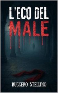 Ruggero Stellino – La Serie del Male Vol. 4. L’Eco del Male (2025)