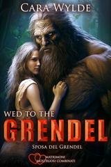 Cara Wylde – Matrimoni Mostruosi Combinati Vol. 5. Wed to the Grendel (2025)