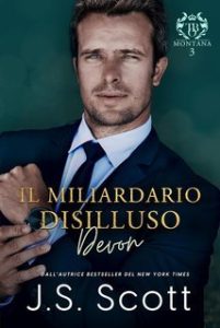 J. S. Scott – I Miliardari del Montana Vol. 3. Il Miliardario Disilluso~Devon (2025)