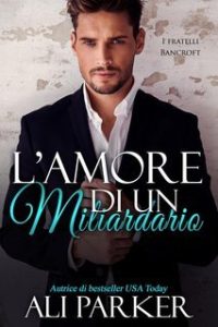 Ali Parker – I fratelli Bancroft Vol. 4. L’amore di un miliardario (2025) Ali Parker – I fratelli Bancroft Vol. 4. L’amore di un miliardario (2025)