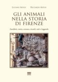 Luciano Artusi, Ricciardo Artusi - Gli animali nella storia di Firenze aneddoti, storia, cronaca, ricordi, miti e leggende (2018) PDF