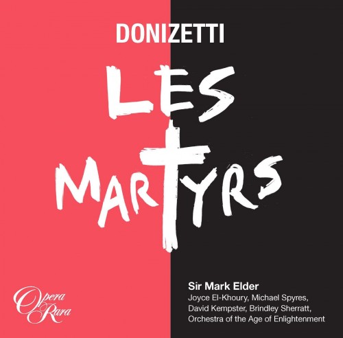 Donizetti – Les Martyrs [3 CD] (Joyce El-Khoury, Opera Rara Chorus, Orchestra of the Age of Enlightenment, Sir Mark Elder) (2016) FLAC