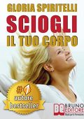 Gloria Spiritelli  - SCIOGLI IL TUO CORPO. Il Metodo REME® per Risolvere il Mal di Schiena e il Mal di Testa, Migliorare la tua Postura, Ritrovare Energia, Vitalità, Benessere e Longevità