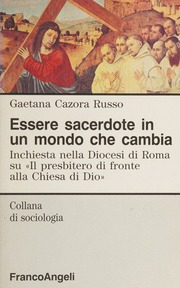 Cazora Russo, Gaetana – Essere sacerdote in un mondo che cambia  inchiesta nella Diocesi di Roma su Il presbitero di fronte alla Chiesa di Dio (1994) PDF