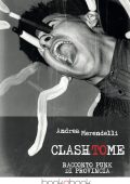 Andrea Merendelli - Clash to me. Racconto punk di provincia (2016)