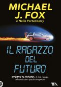 Michael J. Fox,  Nelle Fortenberry - Il ragazzo del futuro. Ritorno al futuro e il mio viaggio nel continuum spazio-temporale (2025)