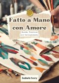 Isabel Ivory - Fatto a Mano con Amore Guida Pratica all'Artigianato (2024)