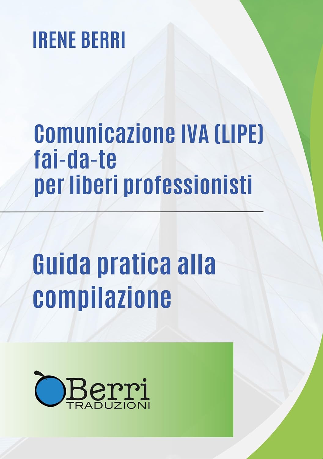 Irene Berri – Comunicazione IVA (LIPE) fai-da-te per liberi professionisti Guida pratica alla compilazione (Fisco fai-da-te) (2025)